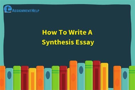 How To Write A Synthesis Essay Total Assignment Help