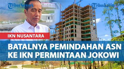 Ternyata Jokowi Yang Minta Pemindahan ASN Ke IKN Kaltim Batal Di Bulan