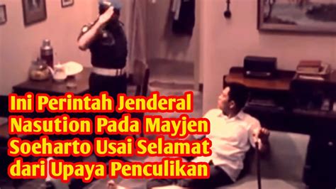 Ini Perintah Jenderal Nasution Pada Mayjen Soeharto Usai Selamat Dari