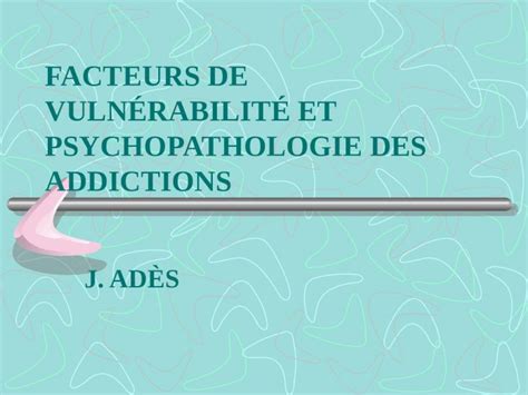 PPT FACTEURS DE VULNÉRABILITÉ ET PSYCHOPATHOLOGIE DES ADDICTIONS J