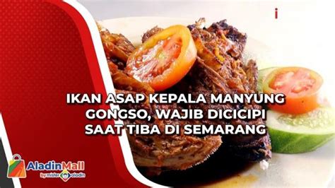 Ikan Asap Kepala Manyung Gongso Wajib Dicicipi Saat Tiba Di Semarang