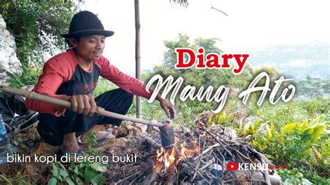 Diary Mang ATO Bikin Kopi Di Lereng Bukit Not Cinematic YouTube