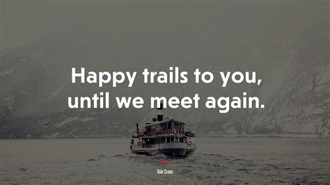 Happy Trails Quotes