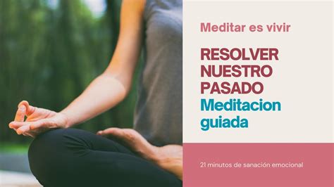 RESOLVER PASADO CUENTO Meditación Guiada 21 minutos YouTube