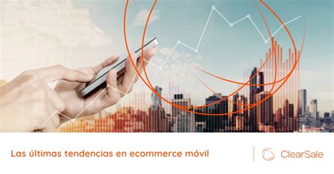 Las Ltimas Tendencias De Ecommerce M Vil Que Los Minoristas Deben Conocer