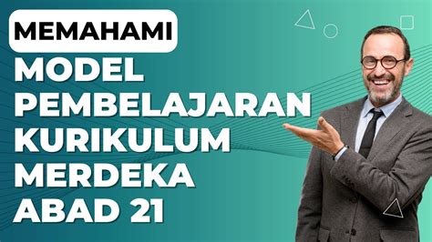 Cara Memahami Model Pembelajaran Kurikulum Merdeka Abad 21 YouTube