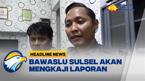 Bawaslu Sulsel Selidiki Dugaan Pelanggaran Administrasi KPUD YouTube