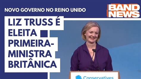 Liz Truss Eleita Primeira Ministra Brit Nica Youtube