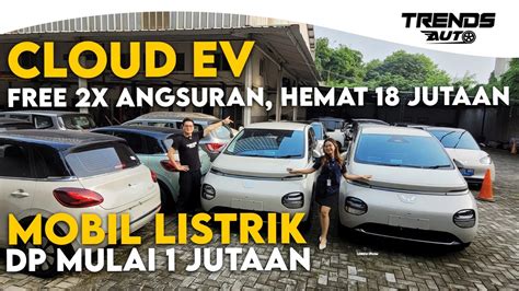 PERUSAK PASAR CLOUD EV FREE 2X ANGSURAN HEMAT 18 JUTAAN MOBIL