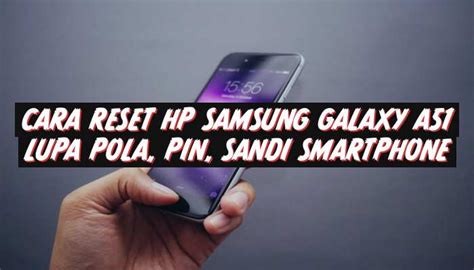 Cara Reset HP Samsung A51 Lupa Pola PIN Sandi OJoTekno