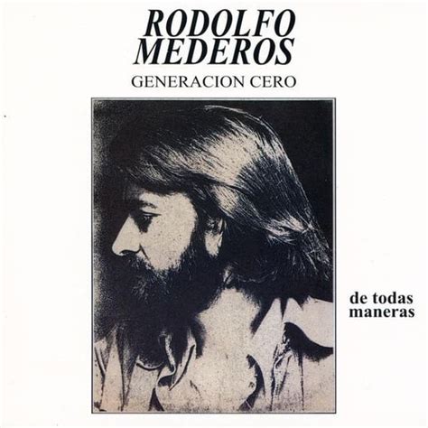 Rodolfo Mederos y Generación Cero De Todas Maneras Lyrics and