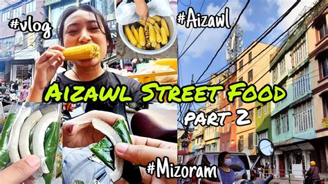 Aizawl Street Food Part Mizoram Vlog Youtube