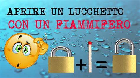 COME APRIRE UN LUCCHETTO CON UN FIAMMIFERO YouTube