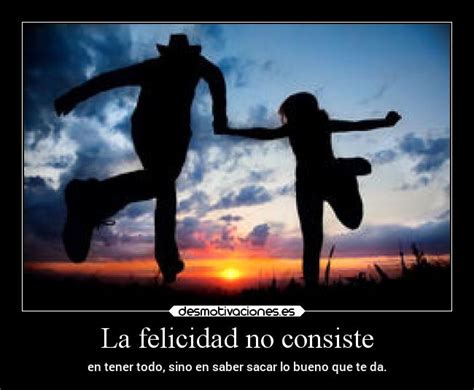 La Felicidad No Consiste Desmotivaciones