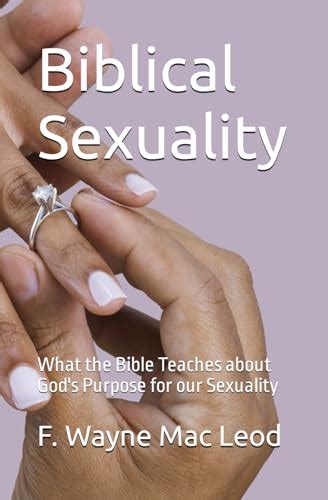 Biblical Sexuality What The Bible Teaches About Gods Purpose For Our