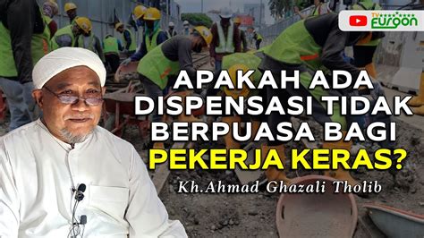 Apakah Ada Dispensasi Tidak Puasa Bagi Pekerja Keras Kh Ahmad