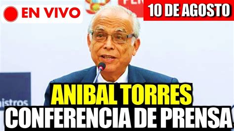 En Vivo Premier Anibal Torres Brinda Conferencia De Prensa Hoy