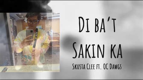 Di Bat Sakin Ka Ft Oc Dawgs Skusta Clee Youtube