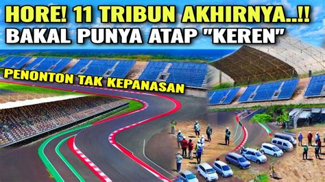 Rilis Terbaru Tribun Di Pasang Atap Dibenahi Untuk Motogp