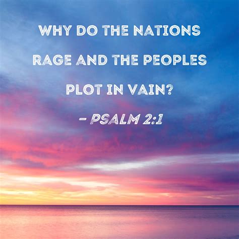 Psalm 21 Why Do The Nations Rage And The Peoples Plot In Vain