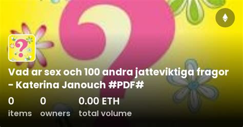 Vad Ar Sex Och 100 Andra Jatteviktiga Fragor Katerina Janouch PDF Collection OpenSea