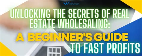 Unlocking The Secrets Of Real Estate Wholesaling A Beginner S Guide To