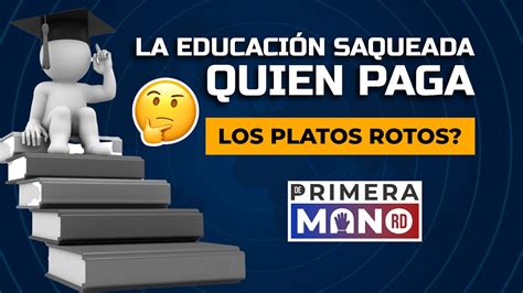 La Educaci N Saqueada Quien Paga Los Platos Rotos Youtube