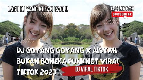 DJ GOYANG GOYANG X AISYAH BUKAN BONEKA FUNKNOT VIRAL TIKTOK 2023 YouTube