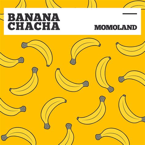 바나나차차BANANA CHACHA MOMOLAND 单曲 网易云音乐