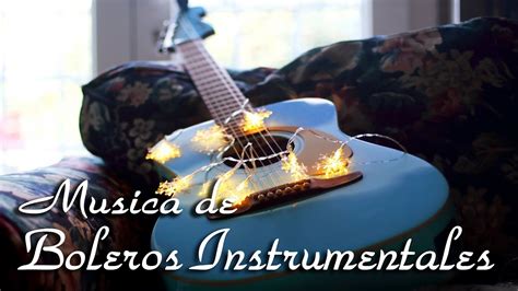 Los Boleros Mas Hermosos Del Mundo Boleros Instrumentales Para El