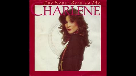 Charlene I Ve Never Been To Me Youtube