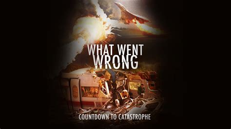 Watch What Went Wrong Countdown To Catastrophe Tv Series Free