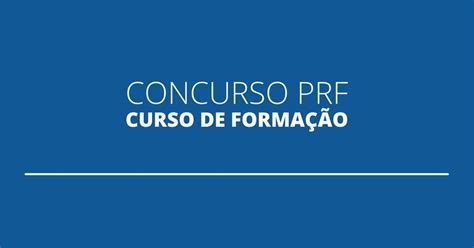 Concurso Prf Liberada Lista Com Os Aprovados Para O Curso De Formação