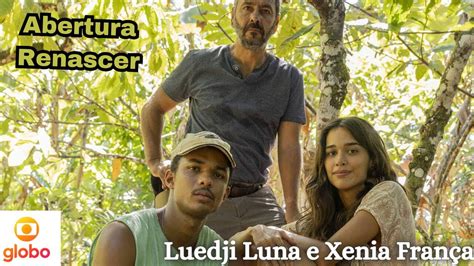 Abertura Da Novela Renascer Luedji Luna E Xenia Fran A Youtube