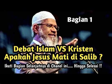 DEBAT ISLAM VS KRISTEN APAKAH JESUS MATI DISALIB YouTube