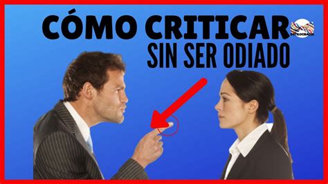 C Mo Criticar Sin Ser Odiado Importantes Tips Que Debes Conocer