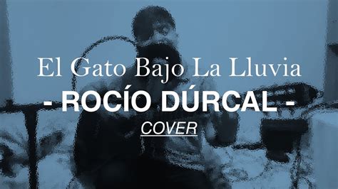 El Gato Bajo La Lluvia Rocío Dúrcal Covers Desde El Cuarto By Ángel