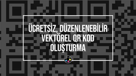 ÜCRETSİZ DÜZENLENEBİLİR VEKTÖREL QR KOD OLUŞTURMA YouTube