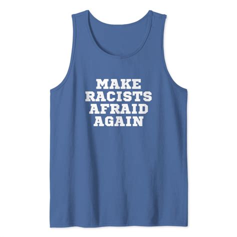 Make Racists Afraid Again Fuck Nazis Racism Proud Tank Top Sold By Tan Oriana Sku