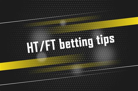 HT FT Bet Explained And The Best Halftime Fulltime Tips