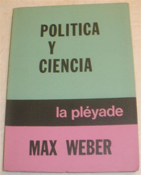 Max Weber Y La Ciencia Pola Tica Coleccia N Resas