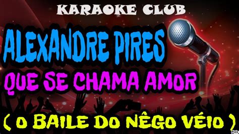 Alexandre Pires Que Se Chama Amor O Baile Do Nego V Io Ao Vivo