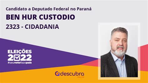 Ben Hur Custodio Cidadania Candidato A Deputado Federal Do Paran