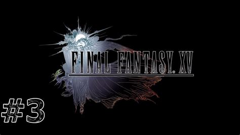 Final Fantasy Xv Twitch Livestream 1 Gameplaywalkthrough Part 3 No