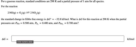 Solved For A Gaseous Reaction Standard Conditions Are 298 K