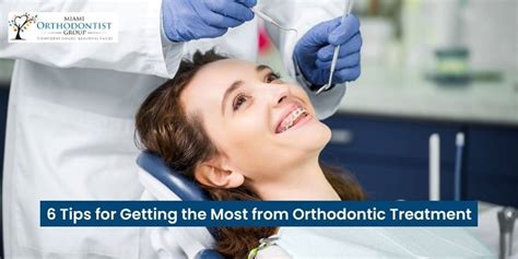 6 Tips For Getting The Most From Orthodontic Treatment Miami