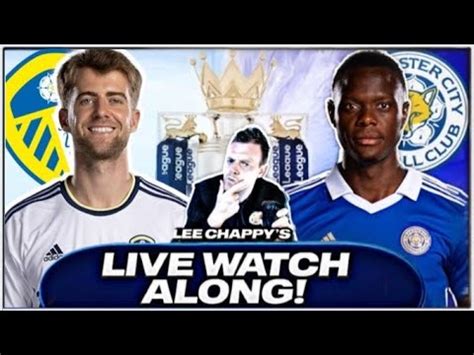 Leeds United Vs Leicester City Live Stream Watchalong Match Reaction