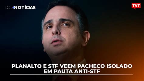 Planalto E Stf Veem Pacheco Isolado Em Pauta Anti Stf Youtube