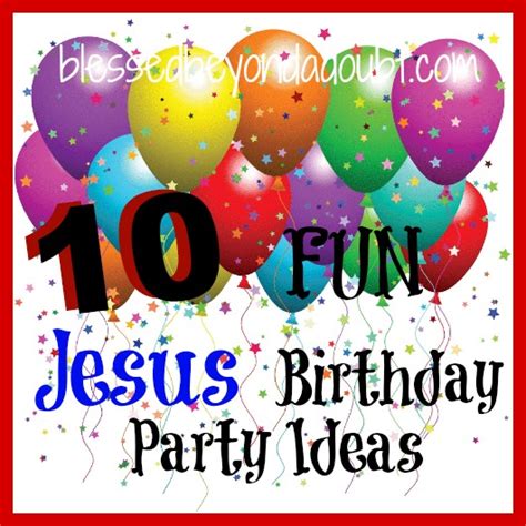 10 Jesus Birthday Party Ideas! - Blessed Beyond A Doubt