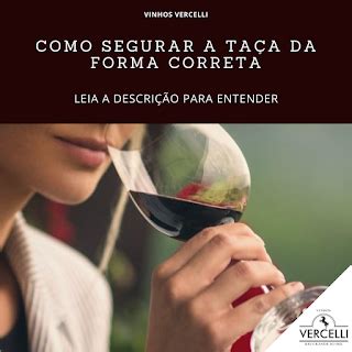 Qual A Maneira Correta De Segurar Uma Ta A De Vinho